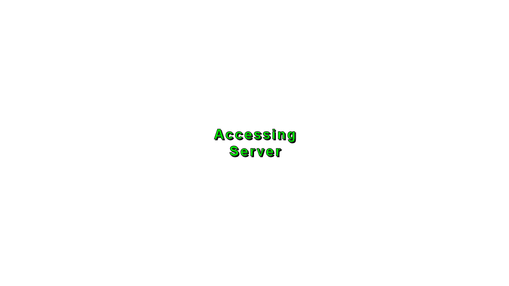 Accessing Server